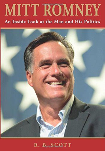 Mitt Romney: An Inside Look At The Man And His Politics: Scott, Ronald ...