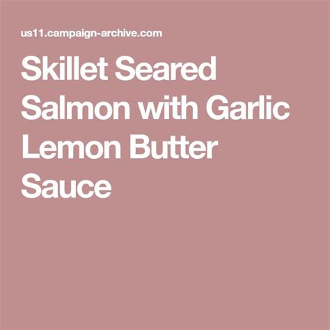 Skillet Seared Salmon with Garlic Lemon Butter Sauce | Lemon butter sauce, Seared salmon, Butter ...