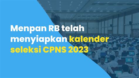 Menpan RB Telah Menyiapkan Kalender Seleksi CPNS 2023