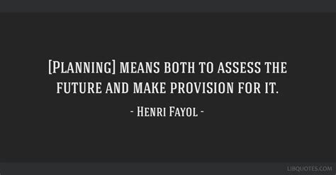 [Planning] means both to assess the future and make...