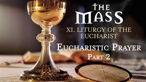 The Mass: XI - Liturgy of the Eucharist - Eucharistic Prayer (Part 2) - YouTube