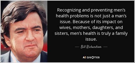 Bill Richardson quote: Recognizing and preventing men's health problems ...