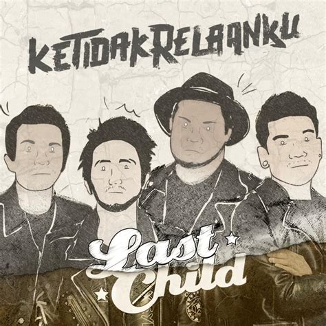 Last Child (band) – Ketidakrelaanku Lyrics | Genius Lyrics