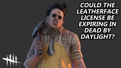 Dead By Daylight| Is the Leatherface license expiring in DBD? Are we losing Bubba?｜デッドバイデイライト ...