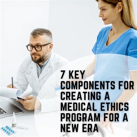 7 Key Components for Creating a Medical Ethics Program for a New Era