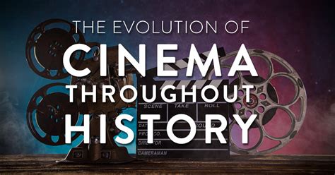 The Evolution of Cinema Throughout History