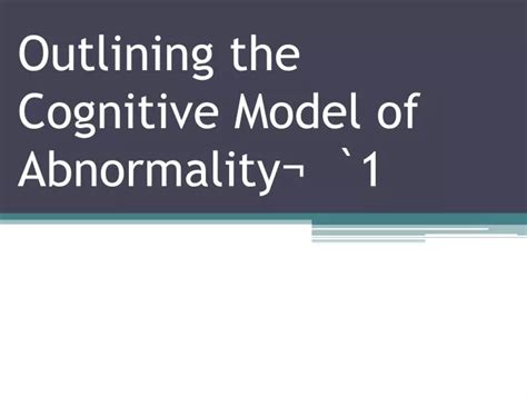 PPT - Outlining the Cognitive Model of Abnormality¬ `1 PowerPoint Presentation - ID:2264916