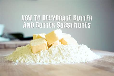 How To Dehydrate Butter And Butter Substitutes - SHTF Prepping ...