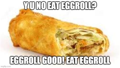 eggroll + ur mouth = ? - Imgflip