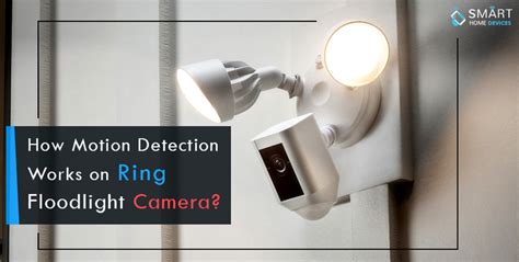 How Motion Detection Works on Ring Floodlight Camera? | Smart Home ...