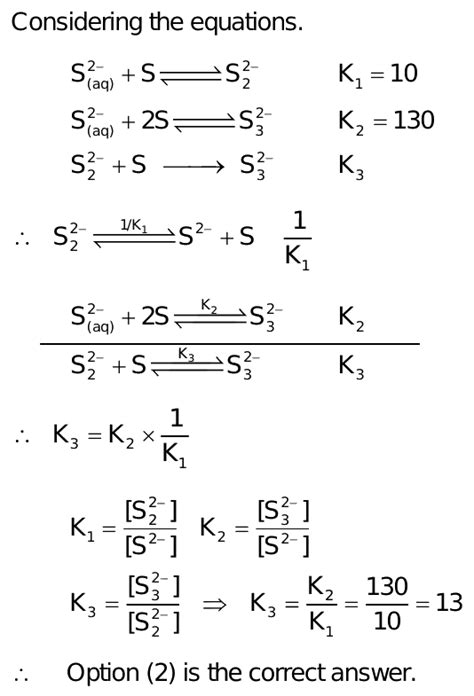 Sulphide lon reacts with solid sulphur22 (aq)+S(s)S (aq)K, =10S2 (aq)+2S(s) S(aq)KK=130The ...