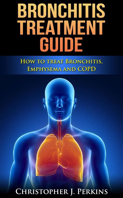 Bronchitis Treatment Guide: How to Treat Bronchitis, Emphysema and COPD ...