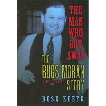 The Man Who Got Away : The Bugs Moran Story: A Biography (Hardcover ...