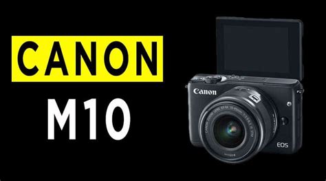 Canon EOS M10 Mirrorless Camera Review - Pros And Cons