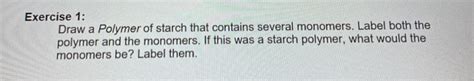 Solved Exercise 1: Draw a Polymer of starch that contains | Chegg.com