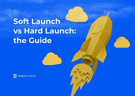 Soft Launch vs Hard Launch: What Is It and Examples - Mind Studios