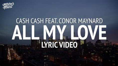 Cash Cash - All My Love (Lyrics) feat. Conor Maynard - YouTube