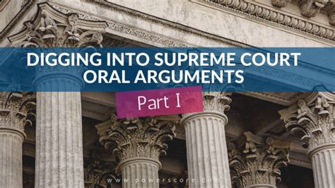 Digging into Supreme Court Oral Arguments Part I - PowerScore