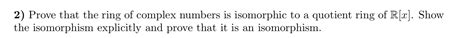 Solved 2) Prove that the ring of complex numbers is | Chegg.com