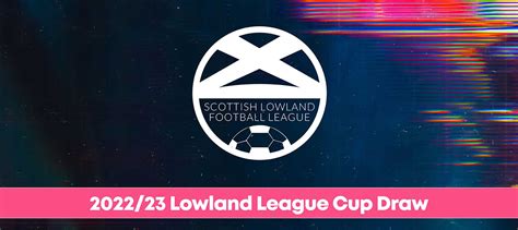 2022/23 Lowland League Cup Draw - Scottish Lowland League