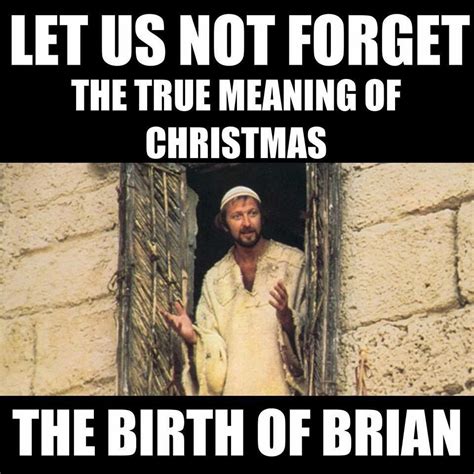 Birth of Brian. Rotfl | Christmas quotes funny, Funny quotes, Monty python