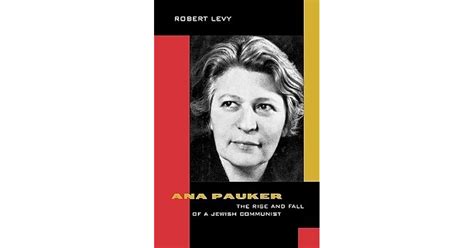 Ana Pauker: The Rise and Fall of a Jewish Communist by Robert Levy