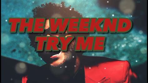 The Weeknd -Try Me [lyrics] - YouTube