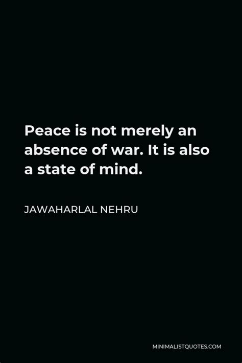 Jawaharlal Nehru Quote: Peace is not merely an absence of war. It is ...