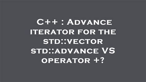 C++ : Advance iterator for the std::vector std::advance VS operator ...