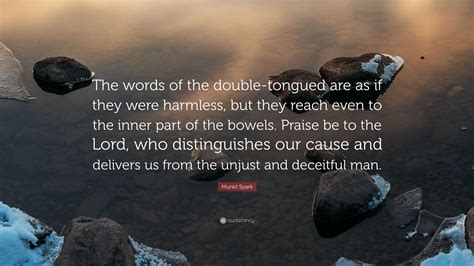 Muriel Spark Quote: “The words of the double-tongued are as if they were harmless, but they ...