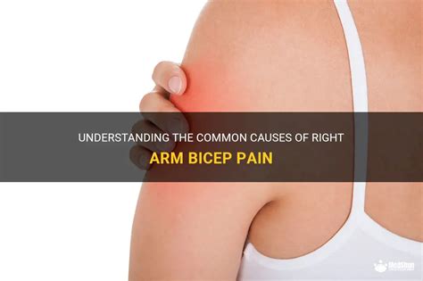 Understanding The Common Causes Of Right Arm Bicep Pain | MedShun