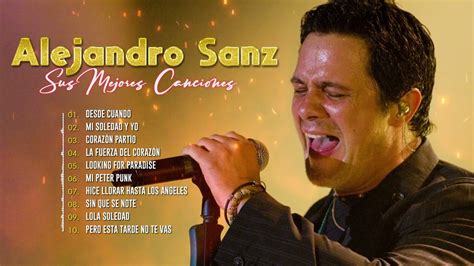 Alejandro Sanz Greatest Hits 💖 The best hits of Alejandro Sanz💖 ...