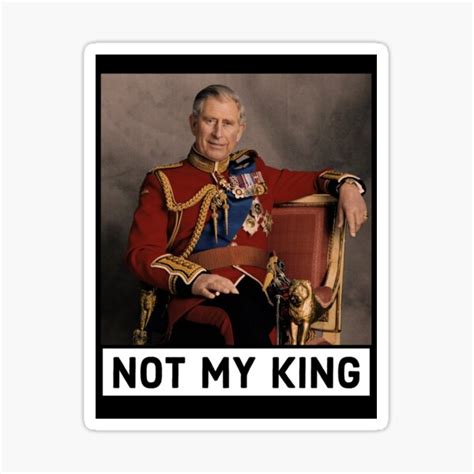 "Not My King (King Charles III)" Sticker for Sale by HopperAndJoyce | Redbubble