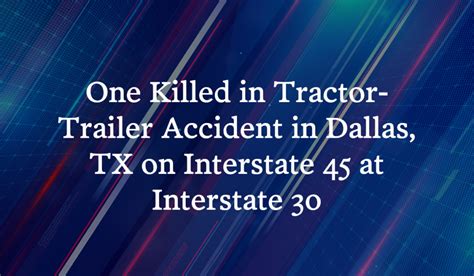 One Killed in Tractor-Trailer Accident on Interstate 45 at Interstate ...