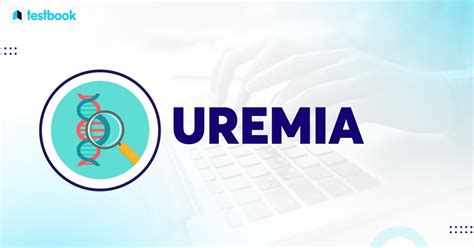 Understanding Uremia: Causes, Symptoms and Treatment | Testbook.com