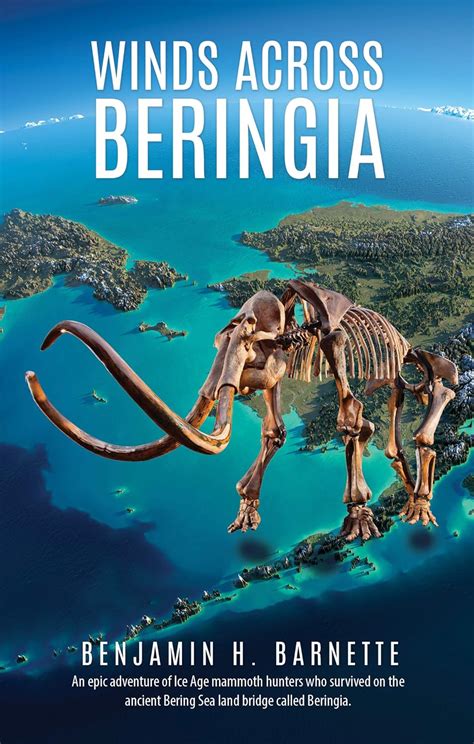 Winds Across Beringia: An epic adventure of Ice Age mammoth hunters who survived on the ancient ...
