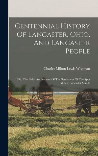 Centennial History Of Lancaster, Ohio, And Lancaster People: 1898, The ...