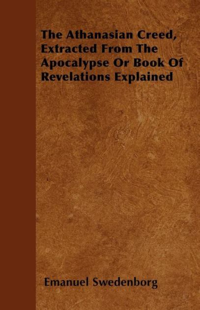 The Athanasian Creed, Extracted From The Apocalypse Or Book Of ...