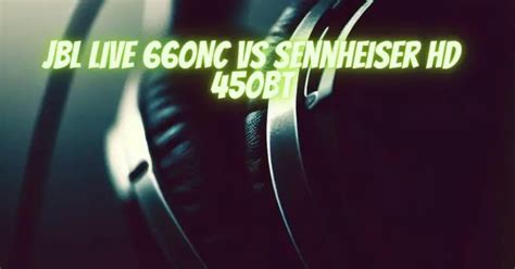 JBL Live 660NC vs sennheiser HD 450BT - All For Turntables