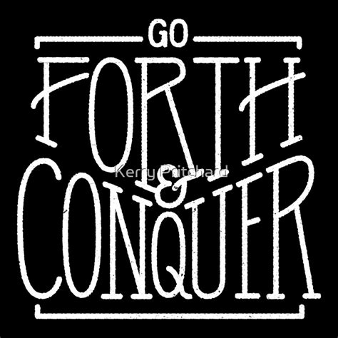 "Go forth and conquer " by WordFandom | Redbubble