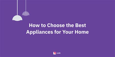 How to Choose the Best Appliances for Your Home