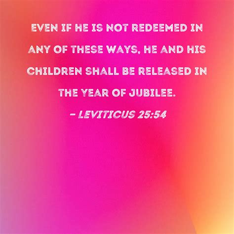 Leviticus 25:54 Even if he is not redeemed in any of these ways, he and ...