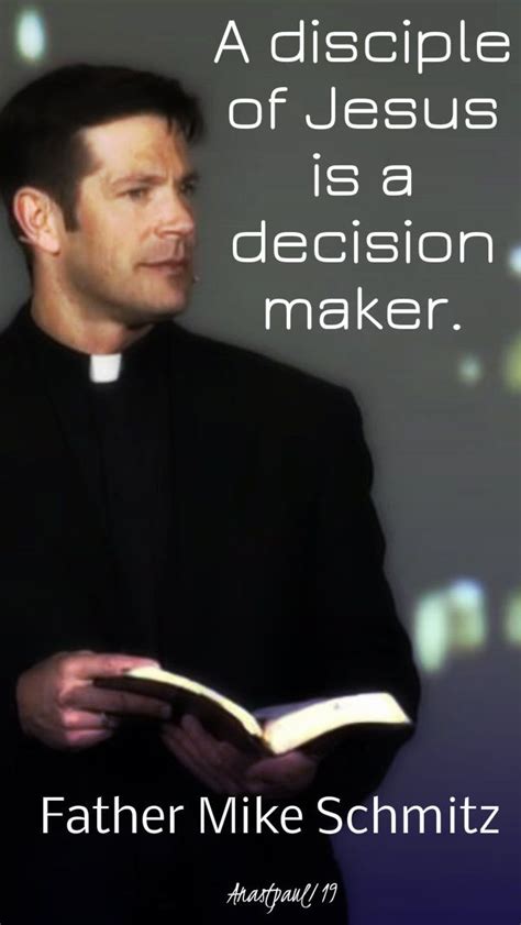 “A disciple of Jesus is a decision maker.” Father Mike Schmitz#mypic ...