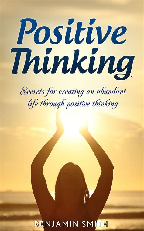 Positive Thinking: Secrets for Creating an Abundant Life Through ...