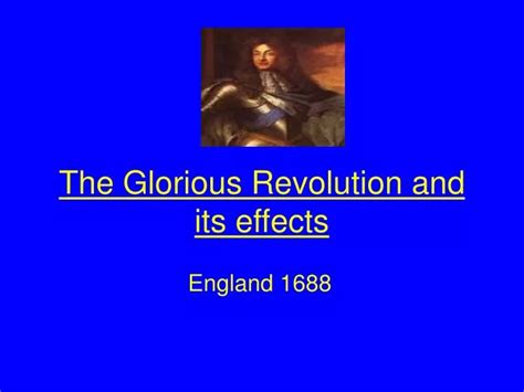 PPT - The Glorious Revolution and its effects PowerPoint Presentation ...