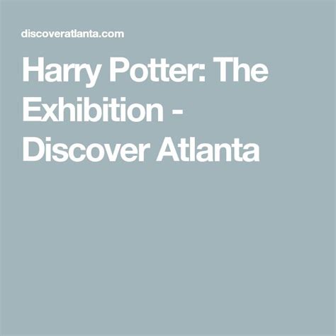 Harry Potter: The Exhibition - Discover Atlanta in 2023 | Harry potter, Harry, Exhibition