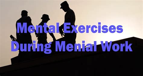 Mental Exercises During Menial Labor | Become an Individual