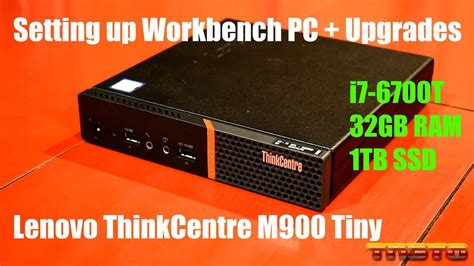 Setting up Workbench PC + Upgrades (Lenovo ThinkCentre M900 Tiny) - YouTube