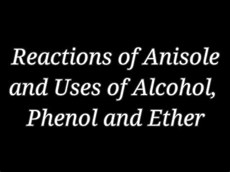 L11, V 16, Anisole reactions and uses - YouTube