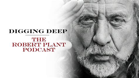 Digging Deep, The Robert Plant Podcast - Episode 1 - Calling To You - That Eric Alper